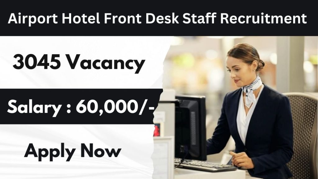 Airport Hotel Front Desk Staff Recruitment 2025 – Your Gateway to a Rewarding Career in Hospitality